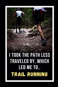 I Took The Path Less Traveled By, Which Led Me To Trail Running