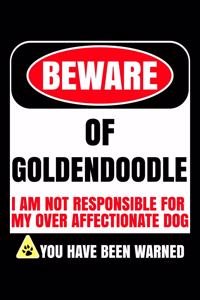Beware Of Goldendoodle I Am Not Responsible For My Over Affectionate Dog You Have Been Warned