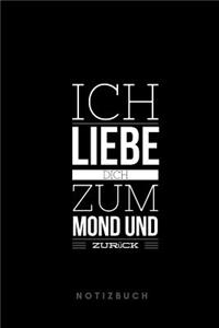 Ich liebe Dich zum Mond und zurück Notizbuch: 110 Seiten - liniert - Geschenk an eine besondere Frau, Freundin und Schatz- schwarz