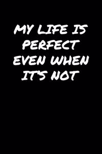 My Life Is Perfect Even When It's Not�