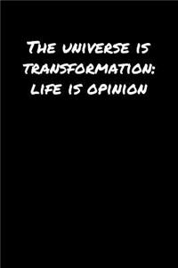 The Universe Is Transformation Life Is Opinion�