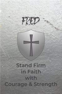 Fred Stand Firm in Faith with Courage & Strength