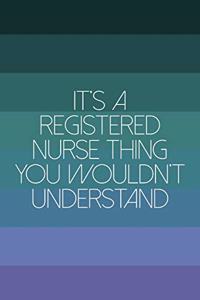 It's A Registered Nurse Thing You Wouldn't Understand