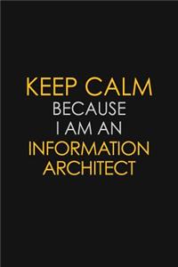 Keep Calm Because I am An Information Architect