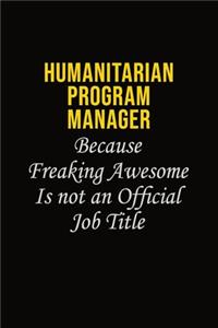 Humanitarian Program Manager Because Freaking Awesome Is Not An Official Job Title
