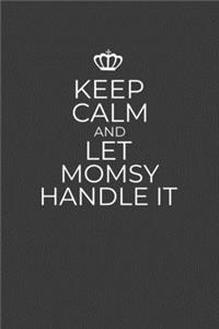 Keep Calm And Let Momsy Handle It