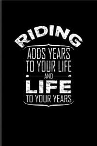 Riding Adds Years To Your Life And Life To Your Years