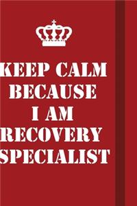 Keep Calm Because I Am Recovery Specialist