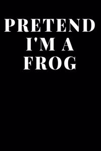 Pretend I'm A Frog