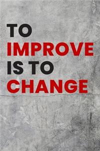 To improve is to change