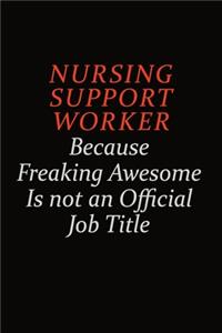 Nursing support worker Because Freaking Awesome Is Not An Official Job Title