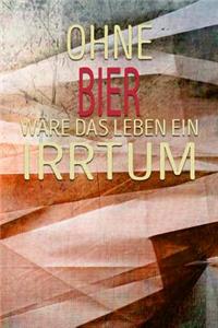 Ohne Bier Wäre Das Leben Ein Irrtum