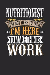 Nutritionist I'm Not Here to Talk I'm Here to Make Things Work