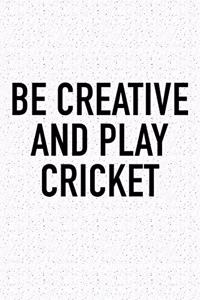 Be Creative and Play Cricket