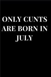 Only Cunts Are Born in July