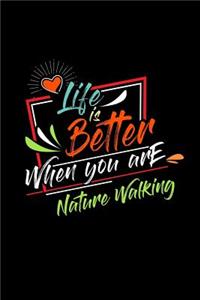 Life Is Better When You Are Nature Walking