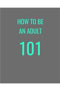 How To Be An Adult 101