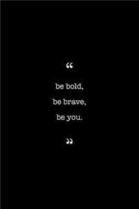 Entrepreneurs Journal. Be Bold, Be Brave, Be You.