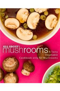 All About Mushrooms