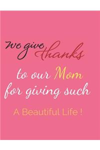 We Give Thanks To Our Mom For Giving Such A Beautiful Life