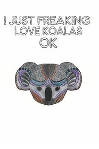 I Just Freaking Love Koalas Ok