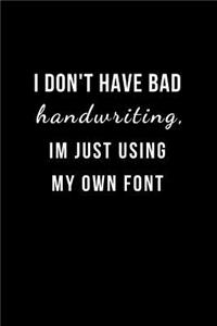 I Don't have Bad Handwriting, I'm just using my own Font.