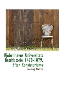 Kjobenhavns Universitets Retshistorie 1478-1879, Efter Konsistoriums