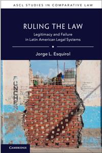 Ruling the Law: Legitimacy and Failure in Latin American Legal Systems