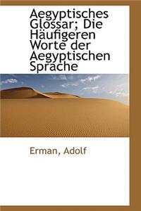 Aegyptisches Glossar; Die Haufigeren Worte Der Aegyptischen Sprache
