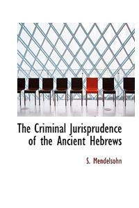 The Criminal Jurisprudence of the Ancient Hebrews