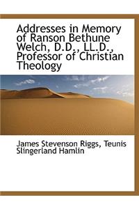 Addresses in Memory of Ranson Bethune Welch, D.D., LL.D., Professor of Christian Theology