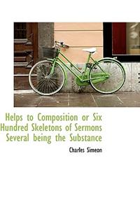Helps to Composition or Six Hundred Skeletons of Sermons Several Being the Substance