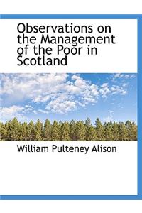 Observations on the Management of the Poor in Scotland