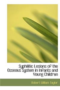 Syphilitic Lesions of the Osseous System in Infants and Young Children