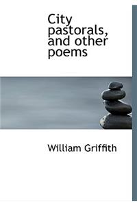 City Pastorals, and Other Poems