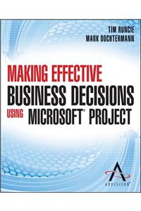 Making Effective Business Decisions Using Microsoft Project