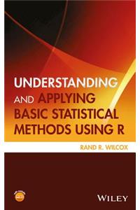 Understanding and Applying Basic Statistical Methods Using R