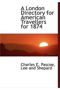 A London Directory for American Travellers for 1874