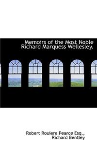 Memoirs of the Most Noble Richard Marquess Wellesley.