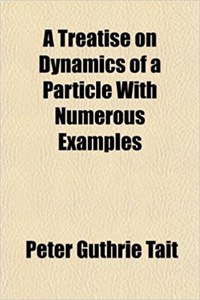 A Treatise on Dynamics of a Particle with Numerous Examples