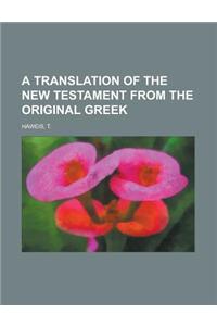 A Translation of the New Testament from the Original Greek