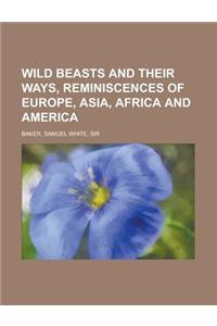 Wild Beasts and Their Ways, Reminiscences of Europe, Asia, Africa and America Volume 1