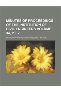 Minutes of Proceedings of the Institution of Civil Engineers Volume 34, PT. 2