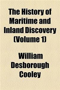 The History of Maritime and Inland Discovery (Volume 1)