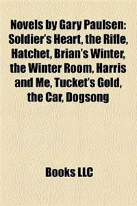 Novels by Gary Paulsen (Study Guide): Soldier's Heart, the Rifle, Hatchet, Brian's Winter, the Winter Room, Harris and Me, Tucket's Gold
