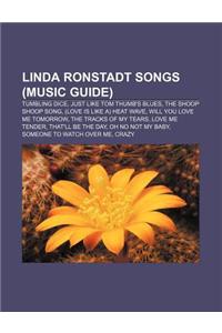 Linda Ronstadt Songs (Music Guide): Tumbling Dice, Just Like Tom Thumb's Blues, the Shoop Shoop Song, (Love Is Like A) Heat Wave