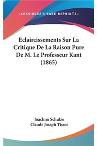Eclaircissements Sur La Critique de La Raison Pure de M. Le Professeur Kant (1865)