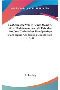 Das Spanische Volk in Seinen Standen, Sitten Und Gebrauchen, Mit Episoden Aus Dem Carlistischen Erbfolgekriege Nach Eigner Anschauung Und Quellen (1844)