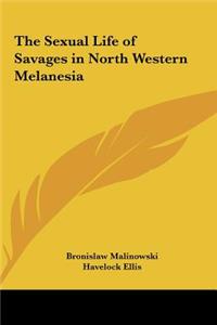 The Sexual Life of Savages in North Western Melanesia