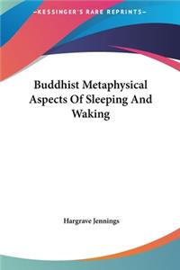 Buddhist Metaphysical Aspects of Sleeping and Waking